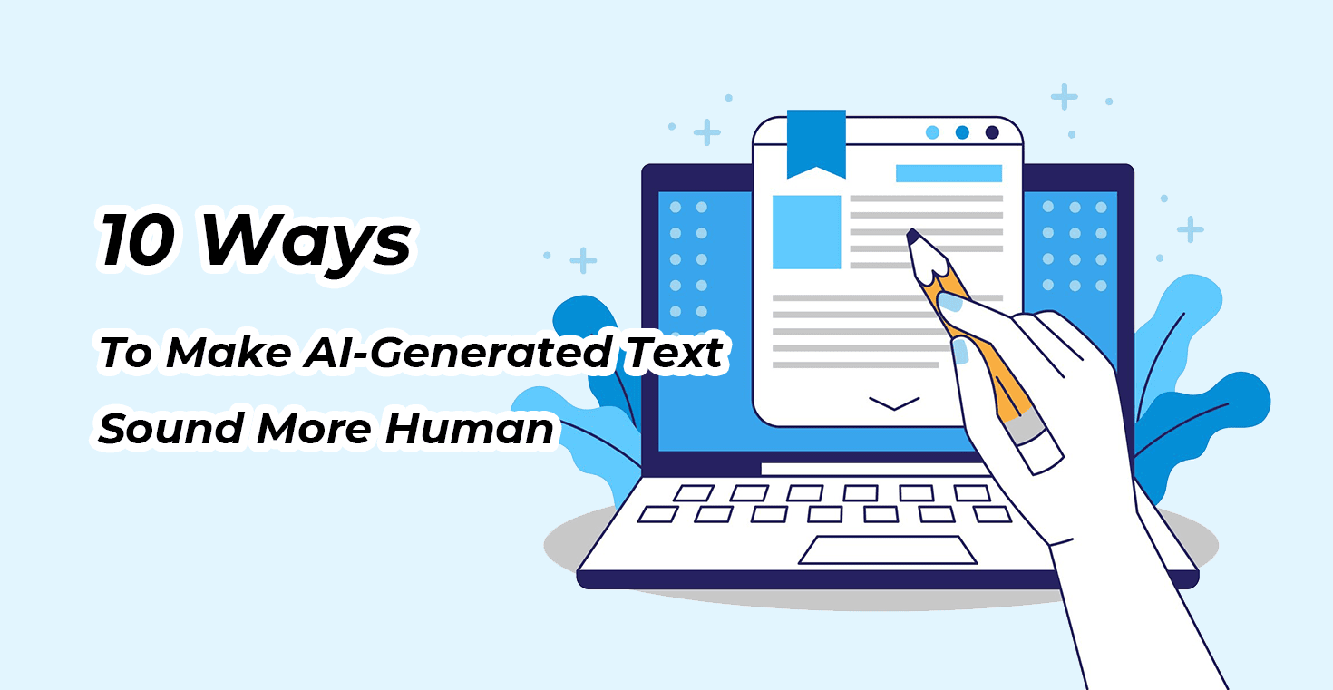 10 ways to make ai generated text sound more human